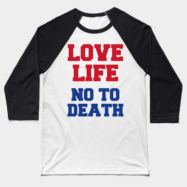 Love Life No To Death Baseball T-Shirt by Ramateeshop